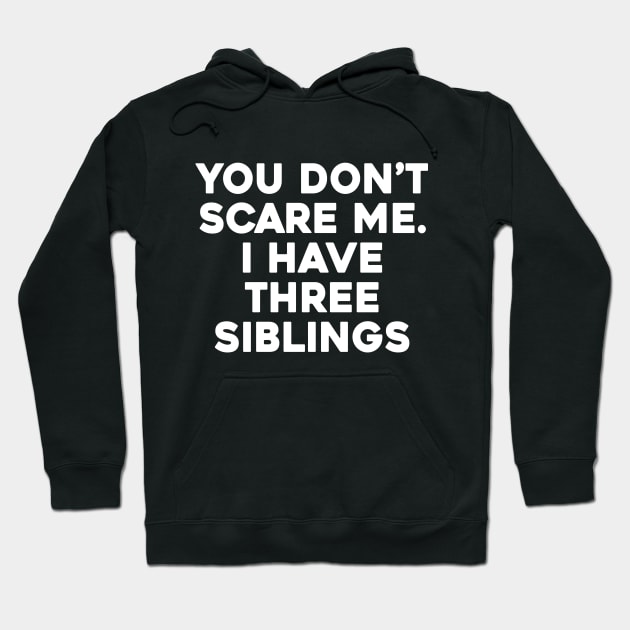 Don't Scare Me, I Have Siblings Hoodie by Venus Complete